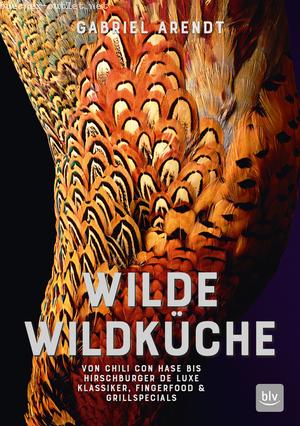 Gabriel Arendt: Wilde Wildküche