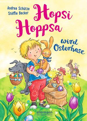 Andrea Schütze: Hopsi Hoppsa wird Osterhase