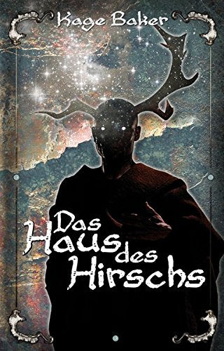 Kage Baker: Das Haus des Hirschs