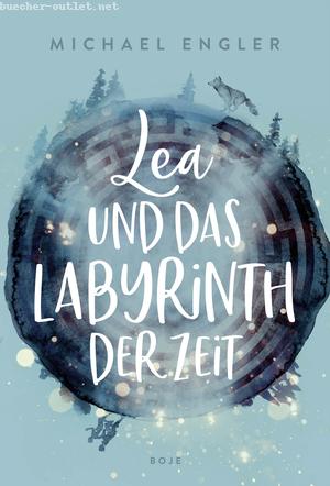 Michael Engler: Lea und das Labyrinth der Zeit