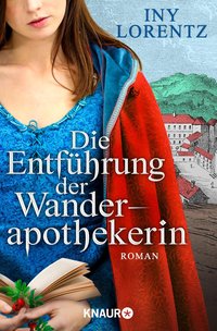 Iny Lorentz: Die Entführung der Wanderapothekerin