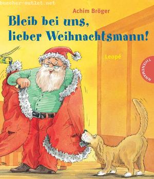 Achim Bröger: Bleib bei uns, lieber Weihnachtsmann!