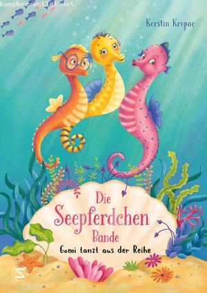 Kerstin Kropac: Die Seepferdchen-Bande. Gomi tanzt aus der Reihe