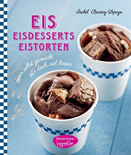 Isabel Brancq-Lepage: Eis - Eisdesserts - Eistorten