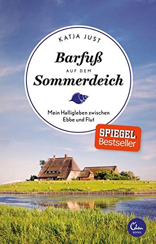 Katja Just: Barfuß auf dem Sommerdeich. Ein Halligleben zwischen Ebbe und Flut