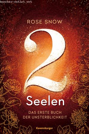 Rose Snow: 2 Seelen. Das erste Buch der Unsterblichkeit