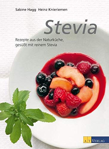 Sabine Hagg: Stevia: Rezepte aus der Naturküche, gesüsst mit reinem Stevia