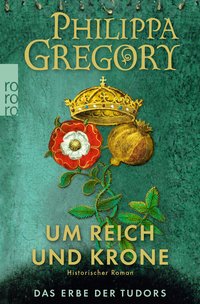 Philippa Gregory: Um Reich und Krone