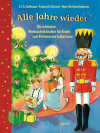 E. T. A. Hoffmann u.a.: Alle Jahre wieder. Die schönsten Weihnachtsklassiker für Kinder zum Vorlesen und ersten Selberlesen