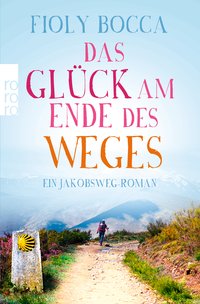 Fioly Bocca: Das Glück am Ende des Weges. Ein Jakobsweg-Roman