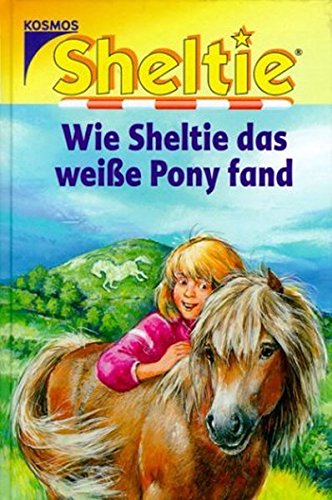 Peter Clover: Sheltie, Wie Sheltie das weiße Pony fand