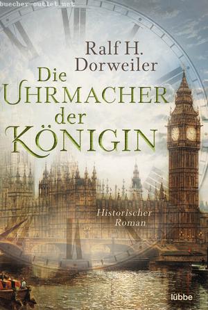 Ralf H. Dorweiler: Die Uhrmacher der Königin