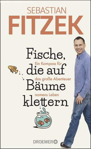 Sebastian Fitzek: Fische, die auf Bäume klettern