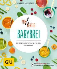 Alexander Dölle/ Sarah Schocke: Mix & Fertig Babybrei. Die besten GU-Rezepte für den Thermomix