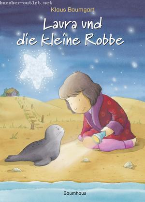 Klaus Baumgart: Laura und die kleine Robbe