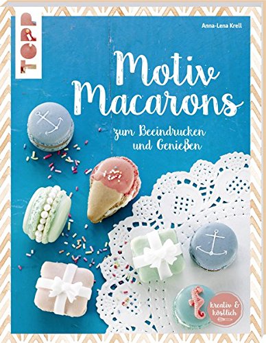 Anna-Lena Krell: Motiv Macarons zum Beeindrucken und Genießen