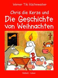 Werner Tiki Küstenmacher: Chris, die Kerze und die Geschichte von Weihnachten. Ein fröhliches Buch über Jesu Geburt