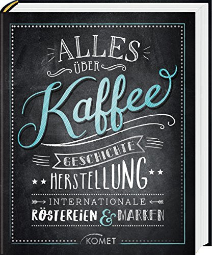 Ulrike Lowis: Alles über Kaffee. Geschichte, Herstellung, Internationale Röstereien & Marken