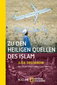 Ilija Trojanow: Zu den heiligen Quellen des Islam. Als Pilger nach Mekka und Medina