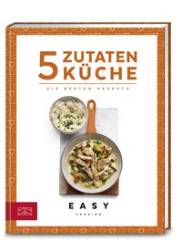 Easy Kochbücher (ZS): 5-Zutaten-Küche. Die besten Rezepte