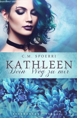 C. M. Spoerri: Kathleen: Dein Weg zu mir