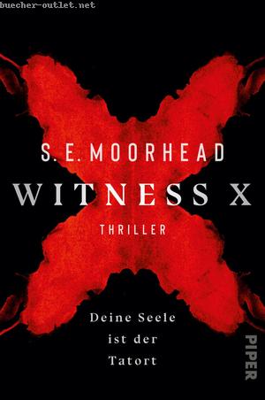 S. E. Moorhead: Witness X – Deine Seele ist der Tatort