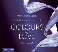 Kathryn Taylor: Colours of Love - Entfesselt. Hörbuch