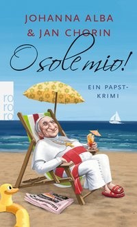 Johanna Alba/ Jan Chorin: O sole mio! Ein Papst-Krimi