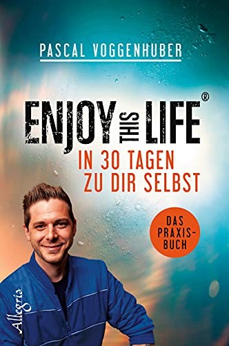 Pascal Voggenhuber: Enjoy this Life - In 30 Tagen zu dir selbst. Das Praxisbuch