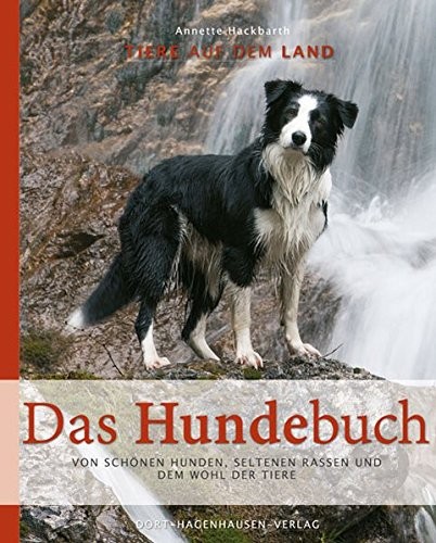 Annette Hackbarth: Das Hundebuch. Von schönen Hunden, seltenen Rassen und dem Wohl der Tiere