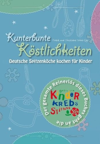 Frank Stüwe-Zay: Kunterbunte Köstlichkeiten. Deutsche Spitzenköche kochen für Kinder