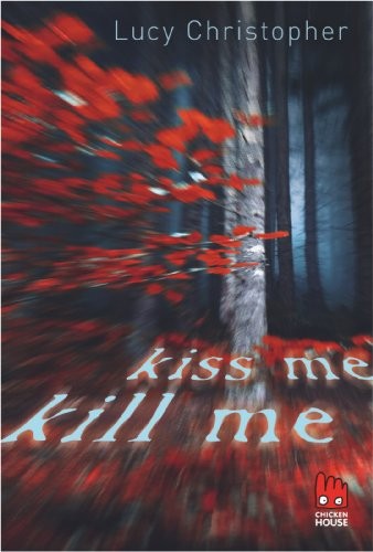 Lucy Christopher: Kiss me, kill me