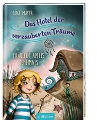 Gina Mayer: Das Hotel der verzauberten Träume - Fräulein Apfels Geheimnis