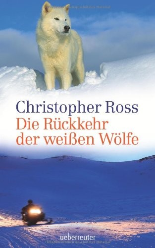 Christopher Ross: Die Rückkehr der weißen Wölfe