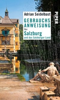 Adrian Seidelbast: Gebrauchsanweisung für Salzburg und das Salzburger Land
