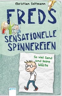Christian Seltmann: Freds sensationelle Spinnereien (1). So viel Sand und keine Wüste