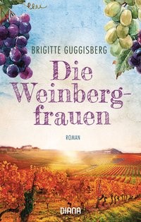 Brigitte Guggisberg: Die Weinbergfrauen