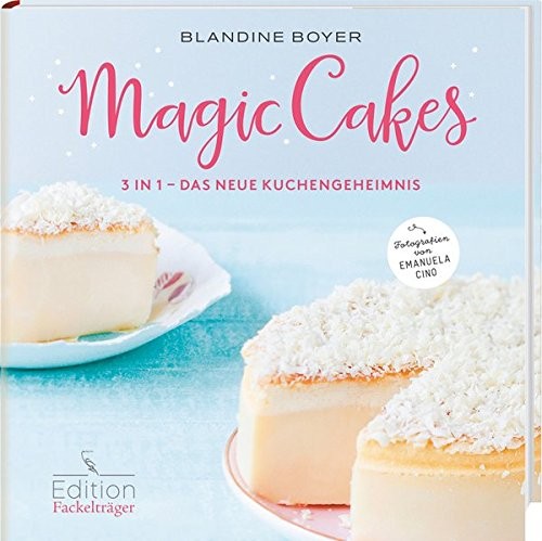 Blandine Boyer: Magic Cakes. 3 in 1 - Das neue Kuchengeheimnis