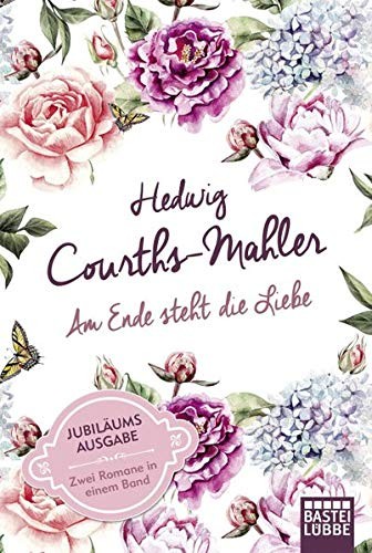 Hedwig Courths-Mahler: Am Ende steht die Liebe