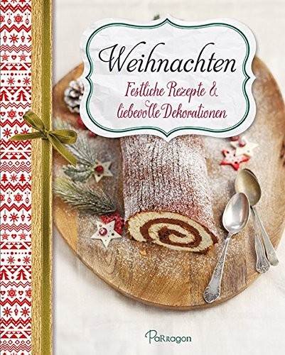 Weihnachten - Festliche Rezepte & liebevolle Dekorationen, Kochbuch