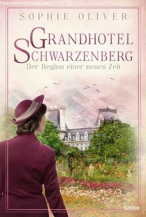Sophie Oliver: Grandhotel Schwarzenberg – Der Beginn einer neuen Zeit