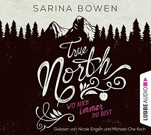 Sarina Bowen: HÖRBUCH: True North - Wo auch immer du bist, 4 Audio-CDs