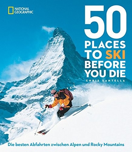 Chris Santella: 50 einmalige Orte zum Skifahren