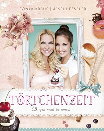 Sonya Kraus, Jessi Hesseler: Törtchenzeit. All you need is sweet
