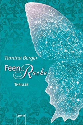 Tamina Berger: Feenrache. Arena Thriller