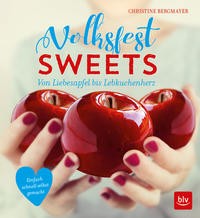 Christine Bergmayer: Volksfest-Sweets. Von Liebesapfel bis Lebkuchenherz