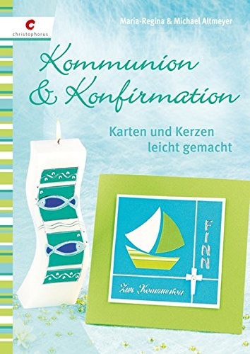 Maria-Regina Altmeyer: Kommunion & Konfirmation. Karten und Kerzen leicht gemacht