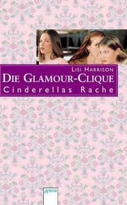 Lisi Harrison: Die Glamour-Clique - Cinderellas Rache