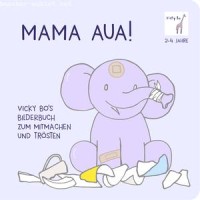 : Mama Aua! Bilderbuch zum Mitmachen und Trösten ab 2 Jahre