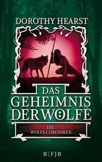 Dorothy Hearst: Das Geheimnis der Wölfe. Die Wolfs-Chroniken